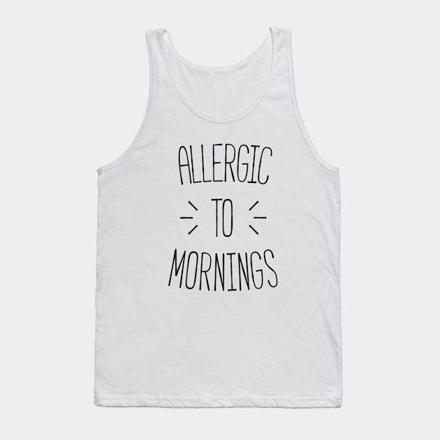 Allergic to mornings Tank Top by RedYolk